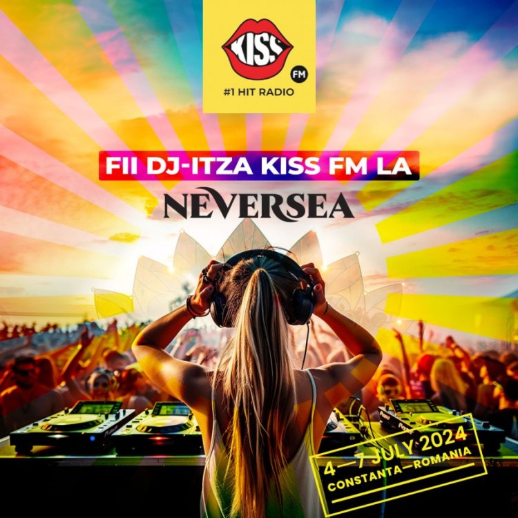 Neversea și Kiss FM caută cea mai cool DJ-iță care va urca pe scena festivalului